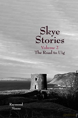 Skye Stories Volume 2: the Road to Uig - Raymond Moore [KSIĄŻKA]