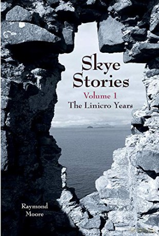 Skye Stories: Volume 1 The Linicro Years - Raymond Moore [KSIĄŻKA]
