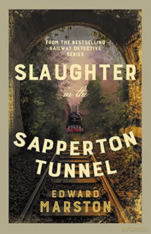 Slaughter in the Sapperton Tunnel: The bestselling Victorian mystery series (Railway Detective): 18 - Edward Marston [KSIĄŻKA]