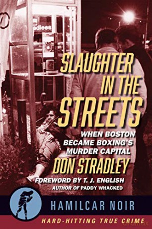 Slaughter in the Streets: When Boston Became Boxing's Murder Capital (Hamilcar Noir): 3 (Hamilcar Noir True Crime Series) - Don Stradley [KSIĄŻKA]