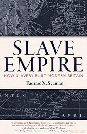 Slave Empire: How Slavery Built Modern Britain - Padraic X. Scanlan [KSIĄŻKA]