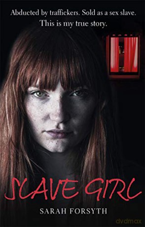 Slave Girl: Abducted by traffickers. Sold as a sex slave. This is my true story. - Sarah Forsyth [KSIĄŻKA]