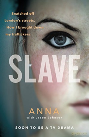 Slave: Snatched off Britain's streets. The truth from the victim who brought down her traffickers. - Anna [KSIĄŻKA]