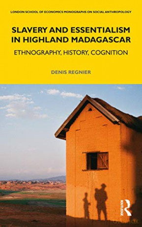Slavery and Essentialism in Highland Madagascar: Ethnography, History, Cognition (LSE Monographs on Social Anthropology) - Denis Regnier [KSIĄŻKA]