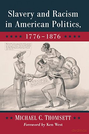 Slavery and Racism in American Politics, 1776-1876 - Michael C. Thomsett [KSIĄŻKA]
