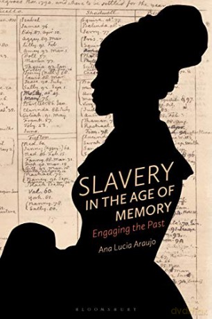 Slavery in the Age of Memory: Engaging the Past - Ana Lucia Araujo [KSIĄŻKA]