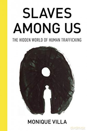 Slaves among Us: The Hidden World of Human Trafficking - Monique Villa [KSIĄŻKA]