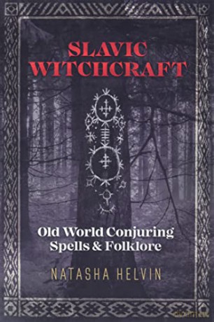 Slavic Witchcraft: Old World Conjuring Spells and Folklore - Natasha Helvin [KSIĄŻKA]