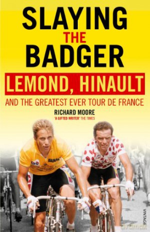 Slaying the Badger: LeMond, Hinault and the Greatest Ever Tour de France - Richard Moore [KSIĄŻKA]