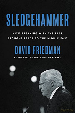Sledgehammer: How Breaking with the Past Brought Peace to the Middle East - David Friedman [KSIĄŻKA]