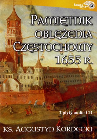 Pamiętnik oblężenia Częstochowy ks. Augustyn Kordecki - ks. Augustyn Kordecki [AUDIOBOOK] [CD]