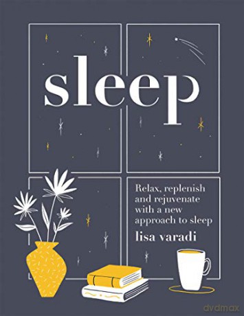 Sleep: The secrets of slumber: Relax, Replenish and Rejuvenate With a New Approach to Sleep - Lisa Varadi [KSIĄŻKA]