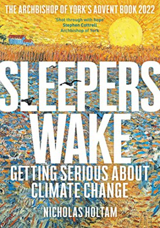 Sleepers Wake: Getting Serious About Climate Change: The Archbishop of York's Advent Book 2022 - Nicholas Holtam [KSIĄŻKA]