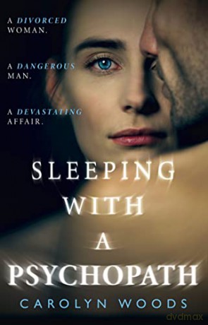 Sleeping with a Psychopath: A real-life psychological crime thriller, the unbelievable true story. THE SUNDAY TIMES TOP TEN BESTSELLER - Carolyn Woods [KSIĄŻKA]