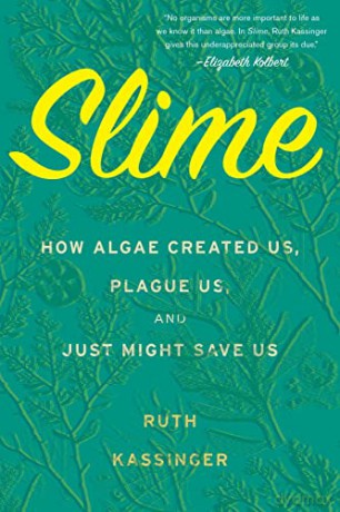 Slime: How Algae Created Us, Plague Us, and Just Might Save Us - Ruth Kassinger [KSIĄŻKA]