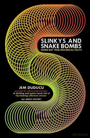 Slinkys and Snake Bombs: WEIRD but TRUE Historical Facts - Jem Duducu [KSIĄŻKA]