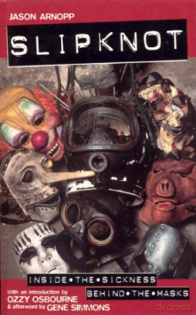 Slipknot: Inside the Sickness, Behind the Masks With an Intro by Ozzy Osbourne and Afterword by Gene Simmons - Jason Arnopp [KSIĄŻKA]