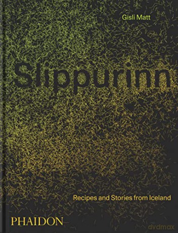 Slippurinn: Recipes and Stories from Iceland - Gísli Matt [KSIĄŻKA]