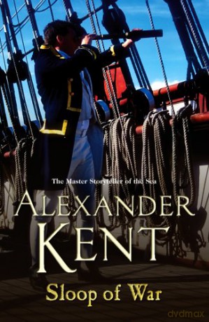 Sloop Of War: (The Richard Bolitho adventures: 6): a swashbuckling naval tale of derring - do and all-action adventure from the master storyteller of the sea (Richard Bolitho, 6) - Alexander Kent [KSIĄŻKA]