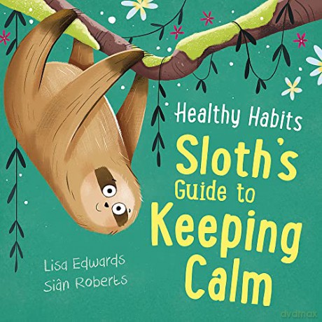 Sloth's Guide to Keeping Calm (Healthy Habits) - Lisa Edwards [KSIĄŻKA]