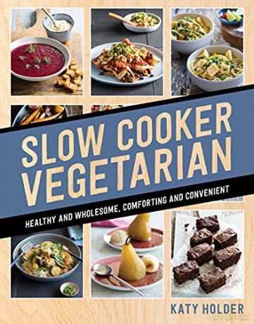 Slow Cooker Vegetarian: Healthy and wholesome, comforting and convenient - Katy Holder [KSIĄŻKA]
