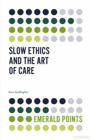 Slow Ethics and the Art of Care (Emerald Points) - Ann Gallagher [KSIĄŻKA]