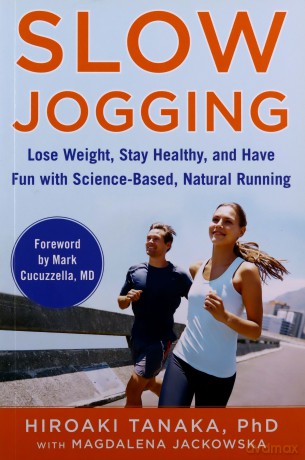Slow Jogging: Lose Weight, Stay Healthy, and Have Fun with Science-Based, Natural Running - Hiroaki Tanaka [KSIĄŻKA]