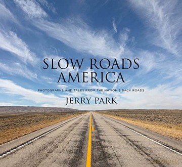 Slow Roads America: Photographs and Tales From the Nation's Back Roads - Jerry Park [KSIĄŻKA]