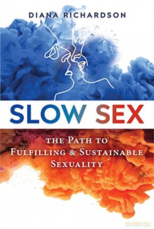 Slow Sex: The Path to Fulfilling and Sustainable Sexuality - Diana Richardson [KSIĄŻKA]