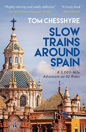 Slow Trains Around Spain: A 3,000-Mile Adventure on 52 Rides - Tom Chesshyre [KSIĄŻKA]