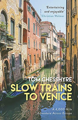 Slow Trains to Venice: A 4,000-Mile Adventure Across Europe - Tom Chesshyre [KSIĄŻKA]