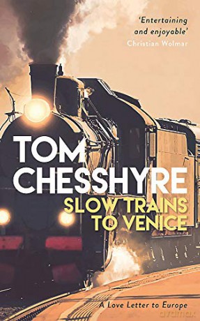 Slow Trains to Venice: A Love Letter to Europe - Tom Chesshyre [KSIĄŻKA]