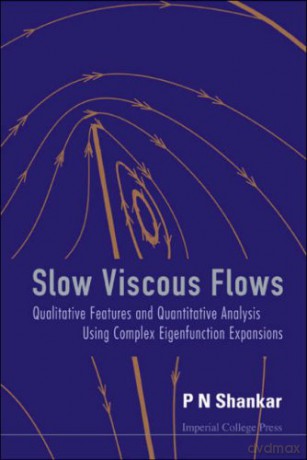 SLOW VISCOUS FLOWS: QUALITATIVE FEATURES AND QUANTITATIVE ANALYSIS USING COMPLEX EIGENFUNCTION EXPANSIONS (WITH CD-ROM) [KSIĄŻKA]
