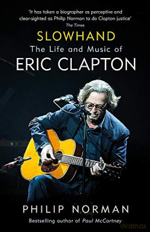 Slowhand: The Life and Music of Eric Clapton - Philip Norman [KSIĄŻKA]