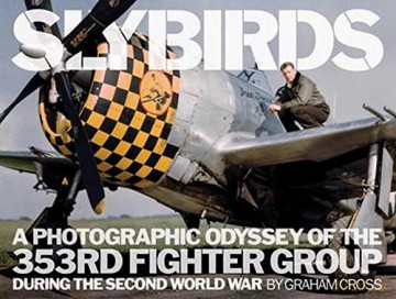 Slybirds: A Photographic Odyssey of the 353rd Fighter Group During the Second World War - Graham Cross [KSIĄŻKA]