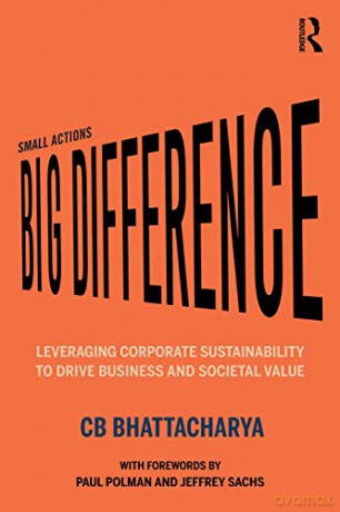 Small Actions, Big Difference: Leveraging Corporate Sustainability to Drive Business and Societal Value - CB Bhattacharya [KSIĄŻKA]