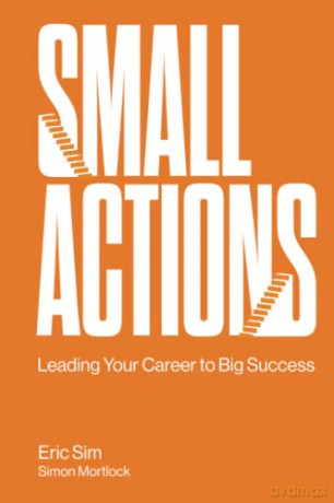 Small Actions: Leading Your Career To Big Success - Eric Sim [KSIĄŻKA]