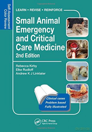 Small Animal Emergency and Critical Care Medicine: Self-Assessment Color Review, Second Edition (Veterinary Self-Assessment Color Review Series) - Rebecca Kirby [KSIĄŻKA]