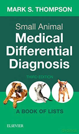 Small Animal Medical Differential Diagnosis: A Book of Lists, 3e - Mark Thompson DVM DABVP(Canine and Feline) [KSIĄŻKA]