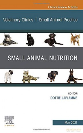 Small Animal Nutrition, An Issue of Veterinary Clinics of North America: Small Animal Practice (Volume 51-3) (The Clinics: Veterinary Medicine, Volume 51-3) - Dottie P. Laflamme DVM PhD DACVN [KSIĄŻKA]