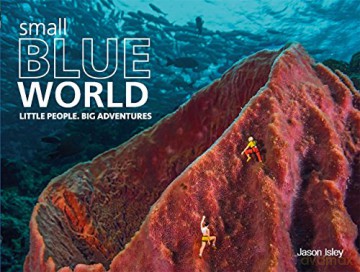 Small Blue World: Little People. Big Adventures - Jason Isley [KSIĄŻKA]
