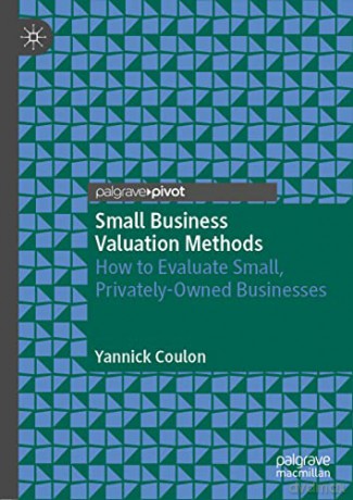 Small Business Valuation Methods: How to Evaluate Small, Privately-Owned Businesses - Yannick Coulon [KSIĄŻKA]