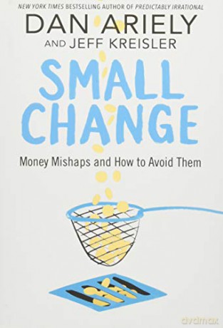 Small Change: Money Mishaps and How to Avoid Them - Dan Ariely [KSIĄŻKA]