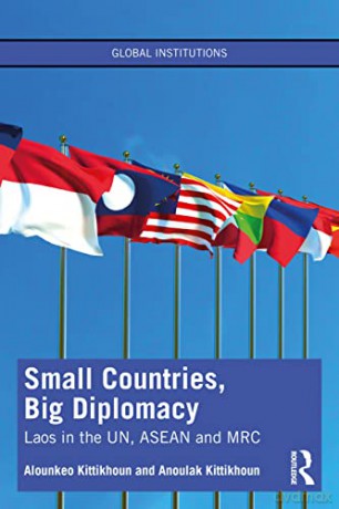 Small Countries, Big Diplomacy: Laos in the UN, ASEAN and MRC (Global Institutions) - Alounkeo Kittikhoun [KSIĄŻKA]