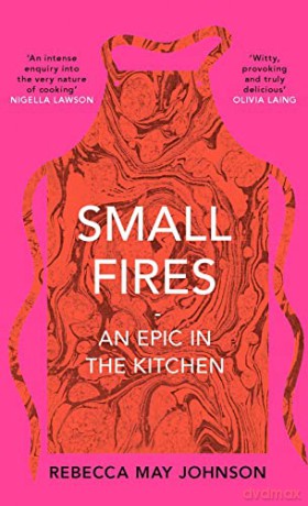 Small Fires: An Epic in the Kitchen - Rebecca May Johnson [KSIĄŻKA]