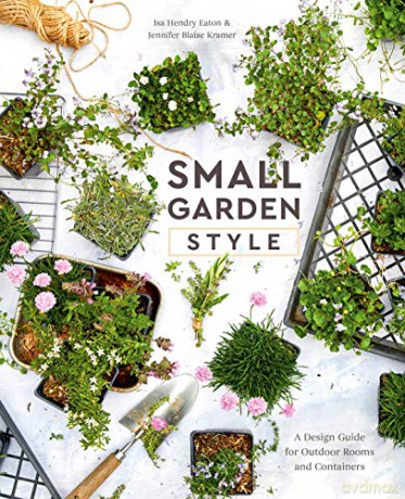 Small Garden Style: A Design Guide for Outdoor Rooms and Containers - Isa Hendry Eaton [KSIĄŻKA]