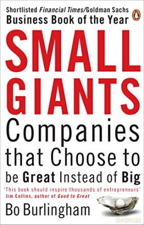 Small Giants: Companies That Choose to be Great Instead of Big - Bo Burlingham [KSIĄŻKA]