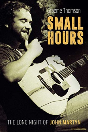 Small Hours: The Long Night of John Martyn - Graeme Thomson [KSIĄŻKA]