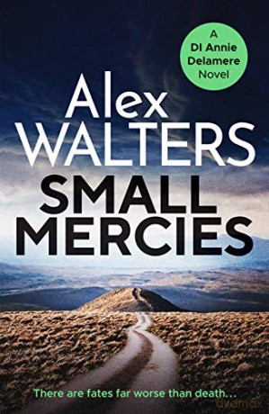 Small Mercies: A gripping and addictive crime thriller that will have you hooked (Detective Annie Delamere): 1 - Alex Walters [KSIĄŻKA]
