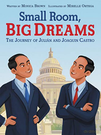 Small Room, Big Dreams: The Journey of Julián and Joaquin Castro: Small Room, Big Dreams: The Journey of Julian and Joaquin Castro (Spanish Edition) - Monica Brown [KSIĄŻKA]